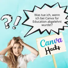 Verzweifelte Frau mit Händen in den Haaren fragt: "Was tue ich, wenn ich bei Canva for Education abgelehnt wurde!?" Ein Schild mit "Canva Hacks" bietet Hoffnung.