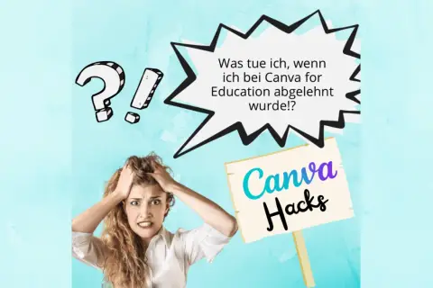 Verzweifelte Frau mit Händen in den Haaren fragt: "Was tue ich, wenn ich bei Canva for Education abgelehnt wurde!?" Ein Schild mit "Canva Hacks" bietet Hoffnung.