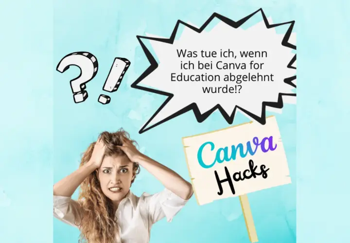 Verzweifelte Frau mit Händen in den Haaren fragt: "Was tue ich, wenn ich bei Canva for Education abgelehnt wurde!?" Ein Schild mit "Canva Hacks" bietet Hoffnung.