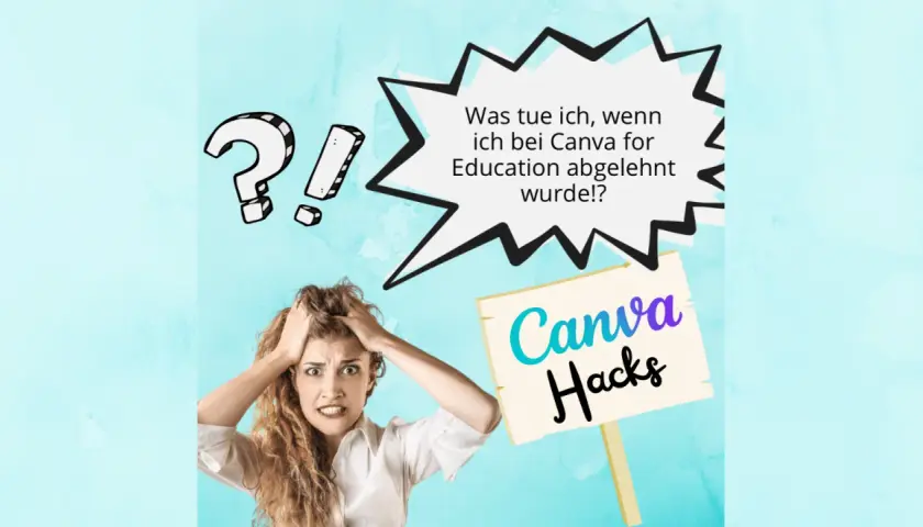 Verzweifelte Frau mit Händen in den Haaren fragt: "Was tue ich, wenn ich bei Canva for Education abgelehnt wurde!?" Ein Schild mit "Canva Hacks" bietet Hoffnung.