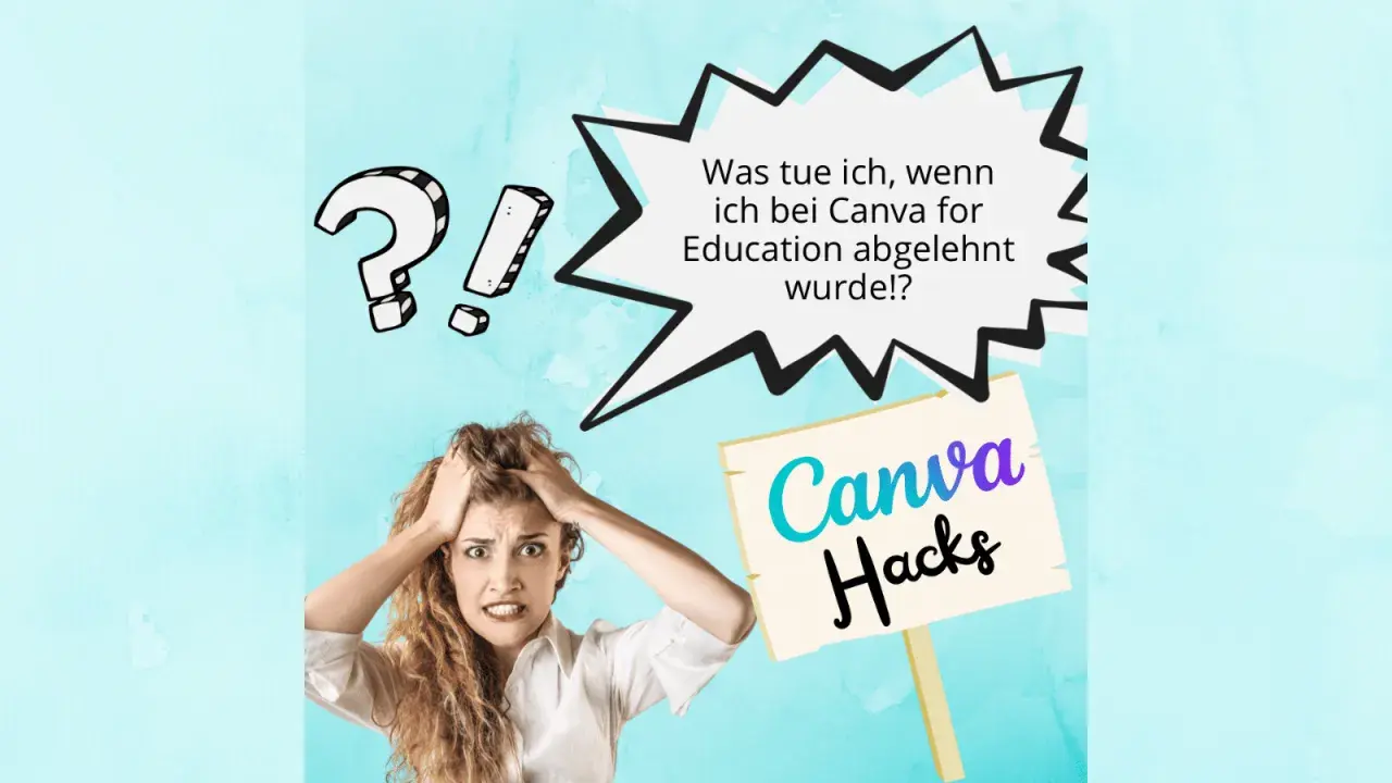 Verzweifelte Frau mit Händen in den Haaren fragt: "Was tue ich, wenn ich bei Canva for Education abgelehnt wurde!?" Ein Schild mit "Canva Hacks" bietet Hoffnung.